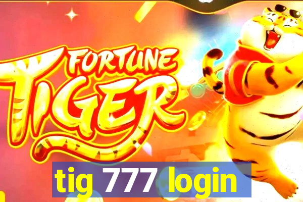 tig 777 login